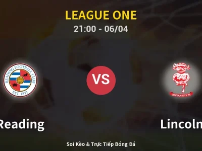 Soi Kèo Reading vs Lincoln – 21:00 06/04 | Nhận Định, Dự Đoán Tỷ Số