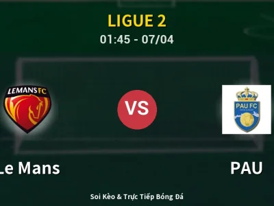 Kết Quả: Le Mans 4-0 PAU – Highlight & Bàn Thắng | Ligue 2