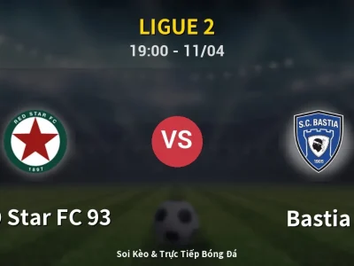 Soi Kèo RED Star FC 93 vs Bastia – 19:00 11/04 | Nhận Định, Dự Đoán Tỷ Số