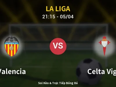 Soi Kèo Valencia vs Celta Vigo – 21:15 05/04 | Nhận Định, Dự Đoán Tỷ Số