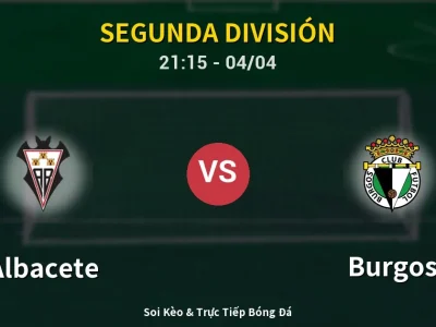Soi Kèo Albacete vs Burgos – 21:15 04/04 | Nhận Định, Dự Đoán Tỷ Số