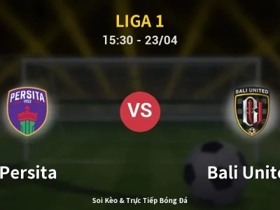 Soi Kèo Persita vs Bali United – 15:30 23/04 | Nhận Định, Dự Đoán Tỷ Số