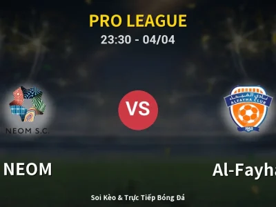 Soi Kèo NEOM vs Al-Fayha – 23:30 04/04 | Nhận Định, Dự Đoán Tỷ Số