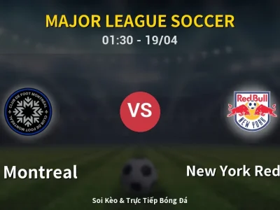 Kết Quả: CF Montreal 4-1 New York Red Bulls – Highlight & Bàn Thắng | Major League Soccer