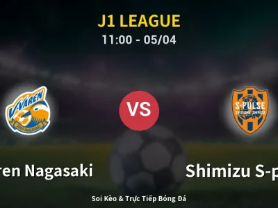 Kết Quả: V-varen Nagasaki 0-3 Shimizu S-pulse – Highlight & Bàn Thắng | J1 League