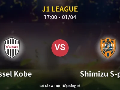 Kết Quả: Vissel Kobe 2-0 Shimizu S-pulse – Highlight & Bàn Thắng | J1 League
