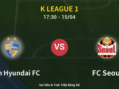 Kết Quả: Ulsan Hyundai FC 1-4 FC Seoul – Highlight & Bàn Thắng | K League 1