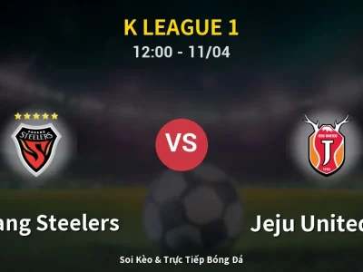 Soi Kèo Pohang Steelers vs Jeju United FC – 12:00 11/04 | Nhận Định, Dự Đoán Tỷ Số