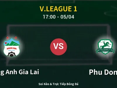 Soi Kèo Hoang Anh Gia Lai vs Phu Dong – 17:00 05/04 | Nhận Định, Dự Đoán Tỷ Số