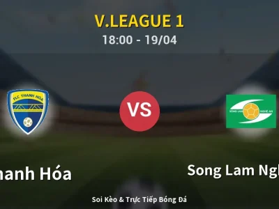 Soi Kèo Thanh Hóa vs Song Lam Nghe An – 18:00 19/04 | Nhận Định, Dự Đoán Tỷ Số