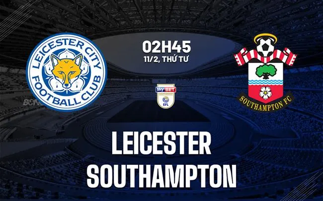 nhan dinh bong da du doan Leicester vs Southampton hang nhat anh championship hom nay